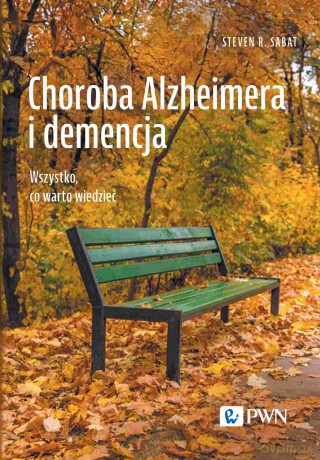Choroba Alzheimera i demencja. Wszystko, co warto wiedzieć. Co każdy powinien wiedzieć - Steven R. Sabat [KSIĄŻKA]