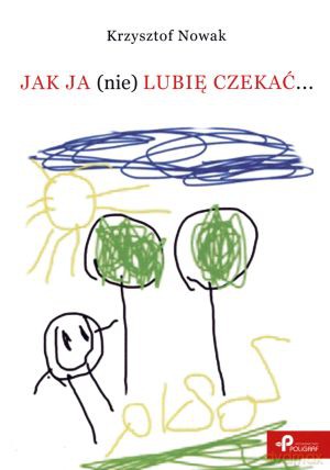 Jak ja (nie) lubię czekać... - Krzysztof Nowak [KSIĄŻKA]