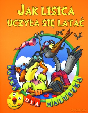 Jak lisica uczyła się latać. Bajka dla maluszka [KSIĄŻKA]