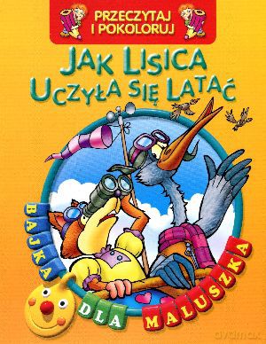 Jak lisica uczyła się latać. Przeczytaj i pokoloruj. Bajka dla maluszka [KSIĄŻKA]