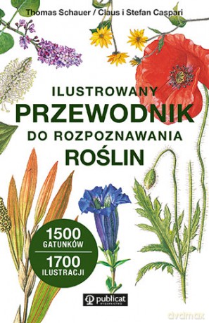 Ilustrowany przewodnik do rozpoznawania roślin - Thomas Schauer, Claus Caspari, Stefan Caspari [KSIĄŻKA]