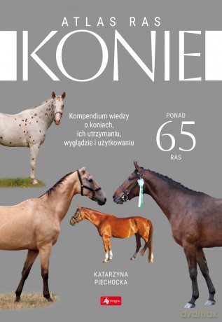 Konie. Atlas ras - Katarzyna Piechocka [KSIĄŻKA]