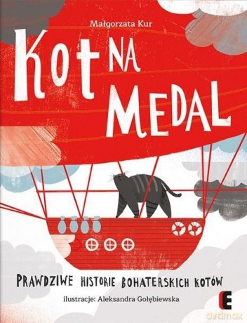 Kot na medal. Prawdziwe historie bohaterskich kotów wyd. 2 - Małgorzata Kur [KSIĄŻKA]