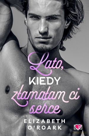 Lato, kiedy złamałam ci serce. Pewnego lata (Tom 4) - Elizabeth O'Roark [KSIĄŻKA]
