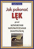 Jak pokonać lęk przed konfliktami, niepowodzeniami, samotnością - Angelika Kallwas [KSIĄŻKA]