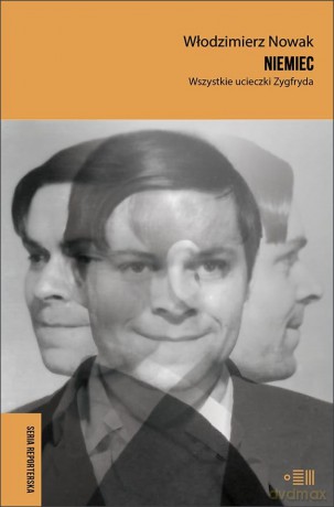 Niemiec. Wszystkie ucieczki Zygfryda - Włodzimierz Nowak [KSIĄŻKA]