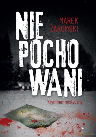 Niepochowani. Kryminał mistyczny - Marek Żaromski [KSIĄŻKA]