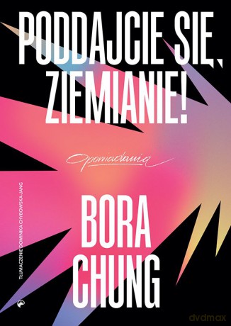 Poddajcie się, Ziemianie! - Bora Chung [KSIĄŻKA]