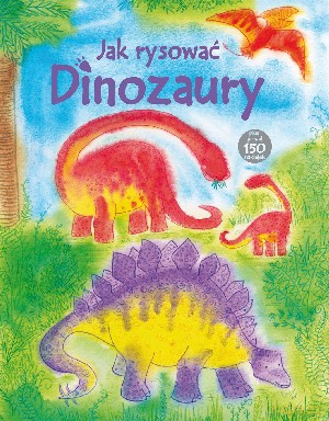 Jak rysować. Dinozaury - Fiona Watt [KSIĄŻKA]