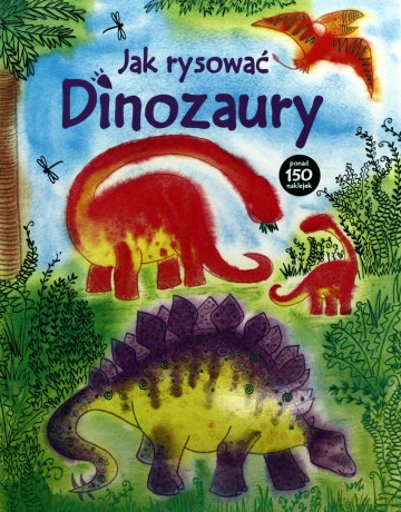 Jak rysować. Dinozaury - Fiona Watt [KSIĄŻKA]
