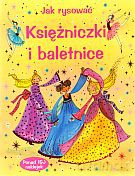 Jak rysować. Księżniczki i baletnice - Fiona Watt [KSIĄŻKA]