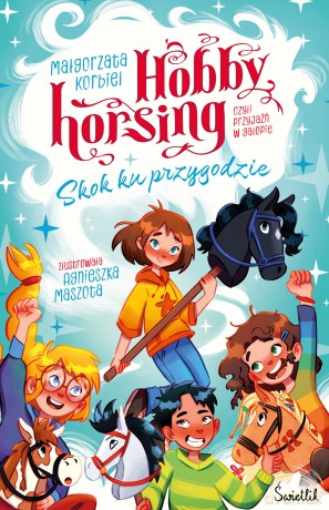 Skok ku przygodzie. Hobby horsing, czyli przyjaźń w galopie - Małgorzata Korbiel [KSIĄŻKA]