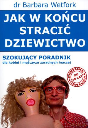 Jak w końcu stracić dziewictwo - dr Barbara Wetfork [KSIĄŻKA]