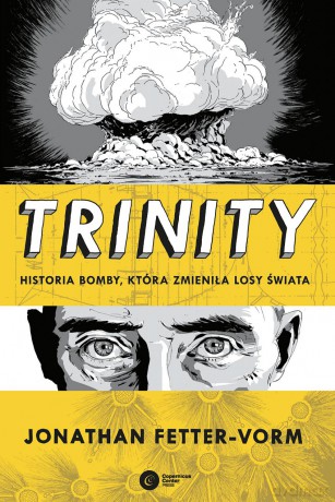 Trinity. Historia bomby, która zmieniła losy świata - Jonathan Fetter-Vorm [KSIĄŻKA]