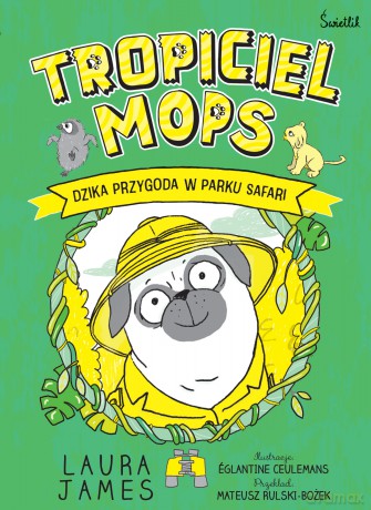 Tropiciel Mops. Dzika przygoda w parku safari. Przygody Mopsa (Tom 3) - Laura James [KSIĄŻKA]