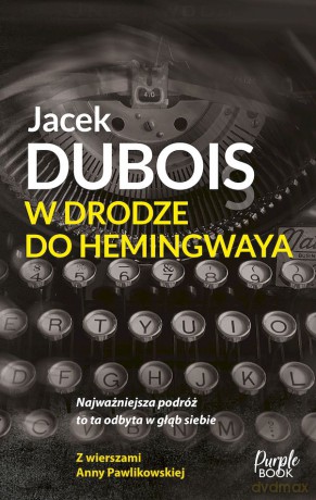 W drodze do Hemingwaya - Jacek Dubois [KSIĄŻKA]