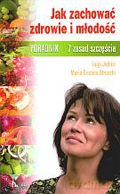 Jak zachować zdrowie i młodość. Poradnik. 7 zasad szczęścia - Maria Cristina Strocchi, Luigi Jodice [KSIĄŻKA]