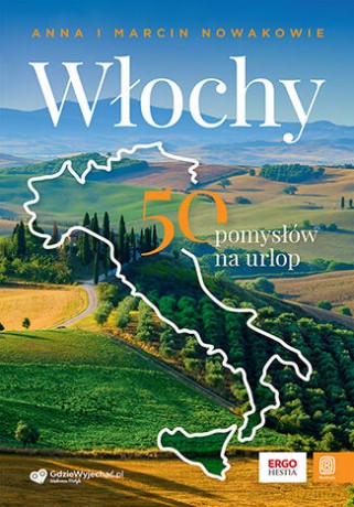 Włochy. 50 pomysłów na urlop - Anna i Marcin Nowakowie [KSIĄŻKA]