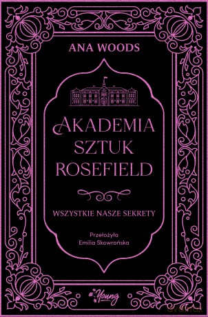 Wszystkie nasze sekrety. Akademia Sztuk Rosefield (Tom 1) - Ana Woods [KSIĄŻKA]