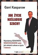 Jak życie naśladuje szachy - Garri Kasparow [KSIĄŻKA]