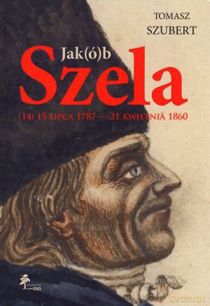 Jak(ó)b Szela (14) 15 lipca 1787 - 21 kwietnia 1860 - Tomasz Szubert [KSIĄŻKA]