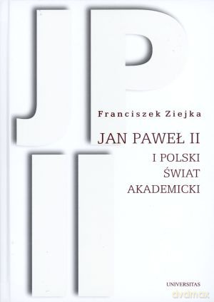 Jan Paweł II i polski świat akademicki - Franciszek Ziejka [KSIĄŻKA]