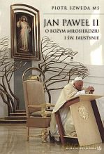 Jan Paweł II o Bożym Miłosierdziu i św. Faustynie - ks. Piotr Szweda [KSIĄŻKA]
