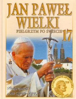 Jan Paweł Wielki. Pielgrzym po świecie. Tom 17. Pielgrzymki z lat 1996-1997 [KSIĄŻKA]