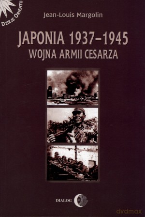 Japonia 1937-1945. Wojna Armii Cesarza - Jean-Louis Margolin [KSIĄŻKA]