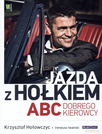 Jazda z Hołkiem. ABC dobrego kierowcy - Krzysztof Hołowczyc, Ireneusz Iwański [KSIĄŻKA]