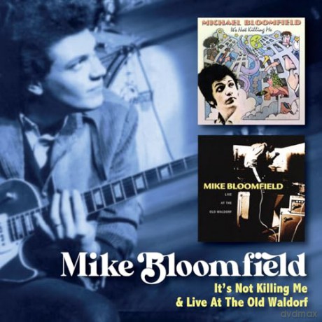 Mike Bloomfield: Its Not Killing Me C/W Live At The Old Waldorf [CD]