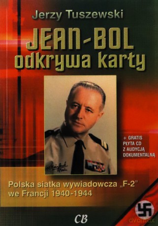 Jean-Bol odkrywa karty. Polska siatka wywiadowcza ,,F-2" we Francji 1940-1944 + CD - Jerzy Tuszewski [KSIĄŻKA]