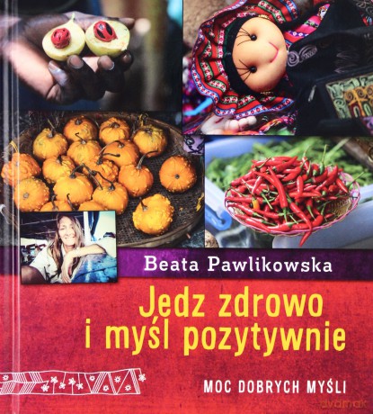 Jedz zdrowo i myśl pozytywnie [KSIĄŻKA]