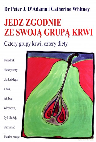 Jedz zgodnie ze swoją grupą krwi - Catherine Whitney, Dr Peter J. D`Adamo [KSIĄŻKA]