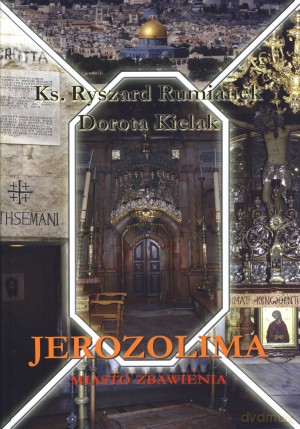 Jerozolima. Miasto zbawienia - ks. Ryszard Rumianek, Dorota Kielak [KSIĄŻKA]