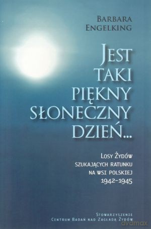 Jest taki piękny słoneczny dzień... Losy Żydów szukających ratunku na wsi polskiej 1942-1945 - Barbara Engelking [KSIĄŻKA]