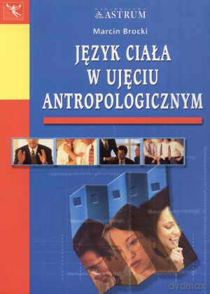 Język ciała w ujęciu antropologicznym - Marcin Brocki [KSIĄŻKA]