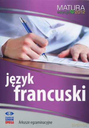 Język francuski. Matura 2012. Arkusze egzaminacyjne [KSIĄŻKA]