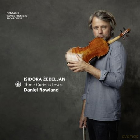 Daniel Rowland: Isidora ebeljan - Three Curious Loves [CD]