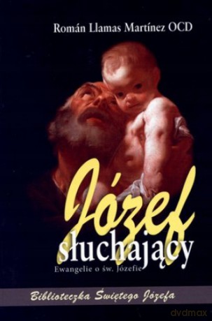 Józef słuchający. Ewangeli o św. Józefie - Roman Llamas Martinez OCD [KSIĄŻKA]