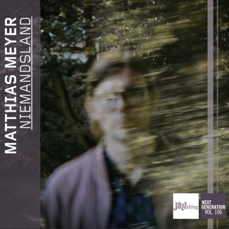 Matthias Meyer: Niemandsland - Jazz Thing Next Generation Vol. 106 [CD]