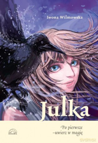 Julka. Po pierwsze - uwierz w magię - Iwona Wilmowska [KSIĄŻKA]