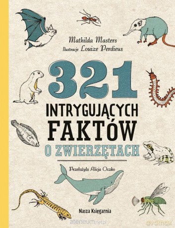 321 intrygujących faktów o zwierzętach - Mathilda Masters, Louize Perdieus [KSIĄŻKA]