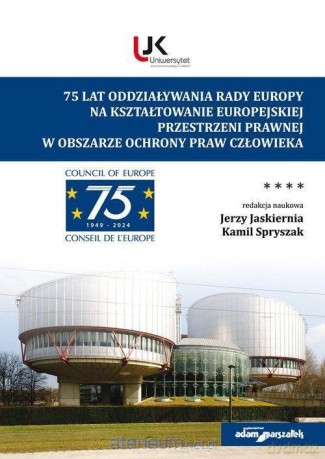 75 lat oddziaływania Rady Europy na... - J. Jaskiernia, K. Spryszak [KSIĄŻKA]