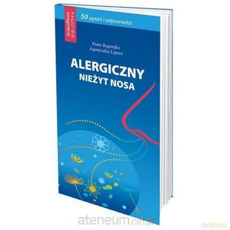 Alergiczny nieżyt nosa 50 pytań i odpowiedzi - Agnieszka Lipiec, Piotr Rapiejko [KSIĄŻKA]