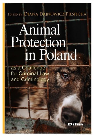 Animal Protection in Poland as a Challenge - Dajnowicz-Piesiecka Diana [KSIĄŻKA]