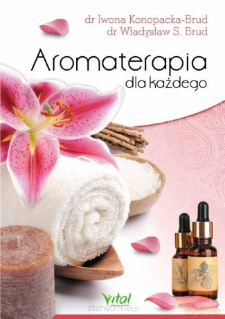 Aromaterapia dla każdego - Dr Iwona Konopacka-brud, Dr Władysław S. Brud [KSIĄŻKA]