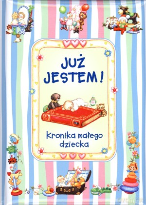 Już jestem! Kronika małego dziecka [KSIĄŻKA]