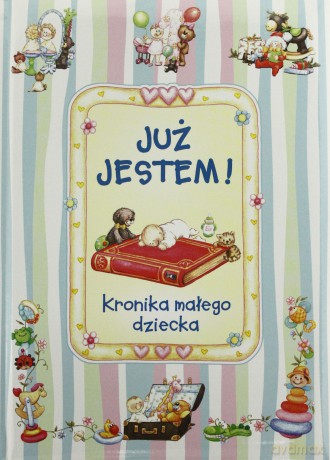 Już jestem! Kronika małego dziecka [KSIĄŻKA]