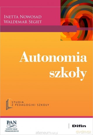 Autonomia szkoły - Nowosad Inetta, Segiet Waldemar [KSIĄŻKA]